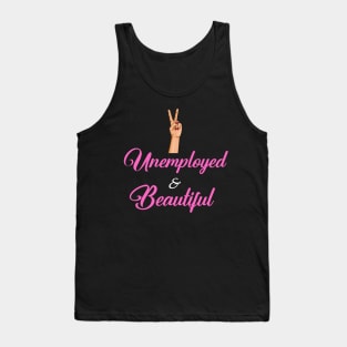 Unemployed and Beautiful Tank Top